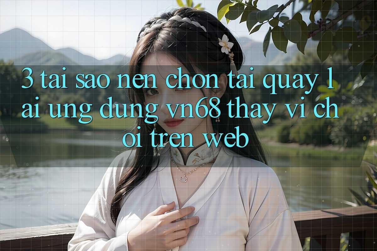 3. Tại Sao Nên Chọn Tải quay lại Ứng Dụng vn68 Thay Vì Chơi Trên Web? 3. Tại Sao Nên Chọn Tải quay lại Ứng Dụng vn68 Thay Vì Chơi Trên Web?