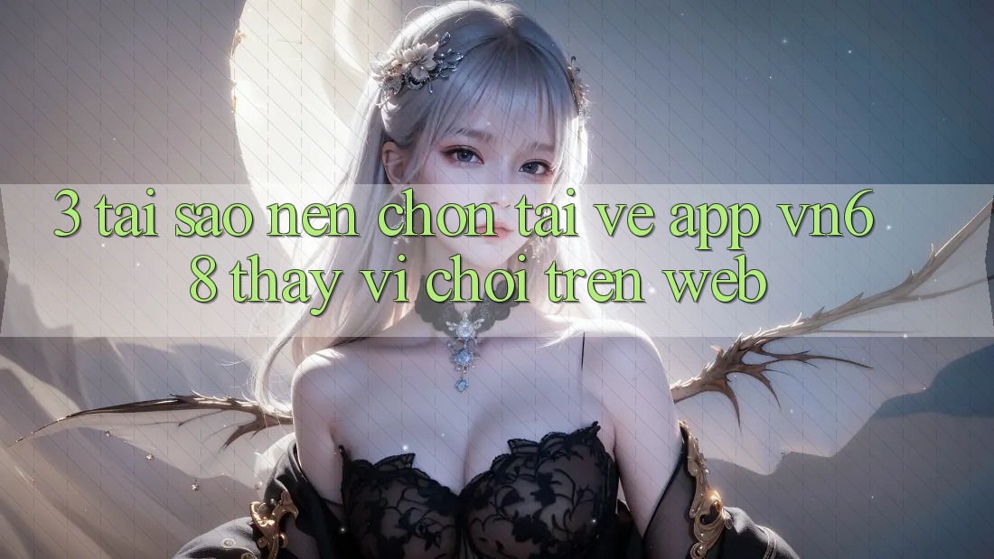 3. Tại Sao Nên Chọn Tải về App vn68 Thay Vì Chơi Trên Web? 3. Tại Sao Nên Chọn Tải về App vn68 Thay Vì Chơi Trên Web?