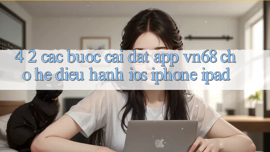 4. 2. Các bước Cài đặt App vn68 Cho Hệ Điều Hành iOS (iPhone/iPad) 4. 2. Các bước Cài đặt App vn68 Cho Hệ Điều Hành iOS (iPhone/iPad)