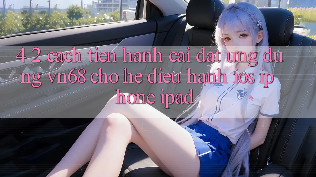 4. 2. Cách tiến hành Cài đặt Ứng dụng vn68 Cho Hệ Điều Hành iOS (iPhone/iPad) 4. 2. Cách tiến hành Cài đặt Ứng dụng vn68 Cho Hệ Điều Hành iOS (iPhone/iPad)