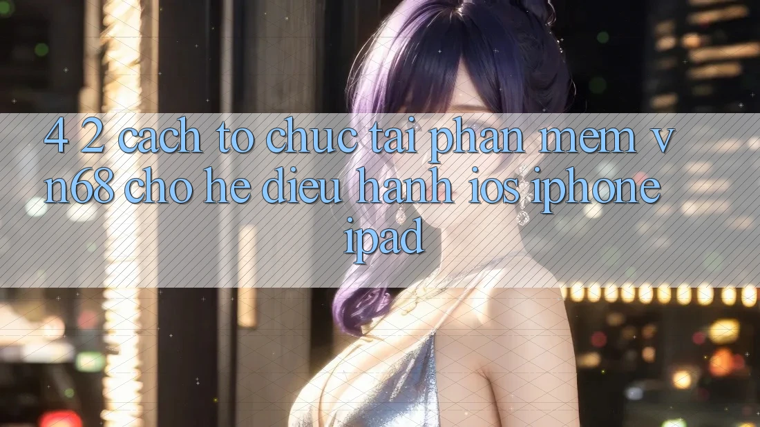 4. 2. Cách tổ chức Tải Phần mềm vn68 Cho Hệ Điều Hành iOS (iPhone/iPad) 4. 2. Cách tổ chức Tải Phần mềm vn68 Cho Hệ Điều Hành iOS (iPhone/iPad)