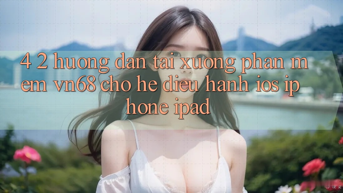 4. 2. Hướng Dẫn Tải xuống Phần mềm vn68 Cho Hệ Điều Hành iOS (iPhone/iPad)