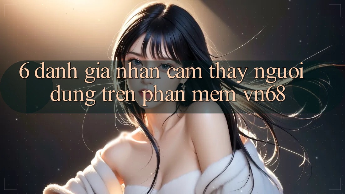 6. Đánh Giá Nhận cảm thấy Người Dùng Trên Phần mềm vn68