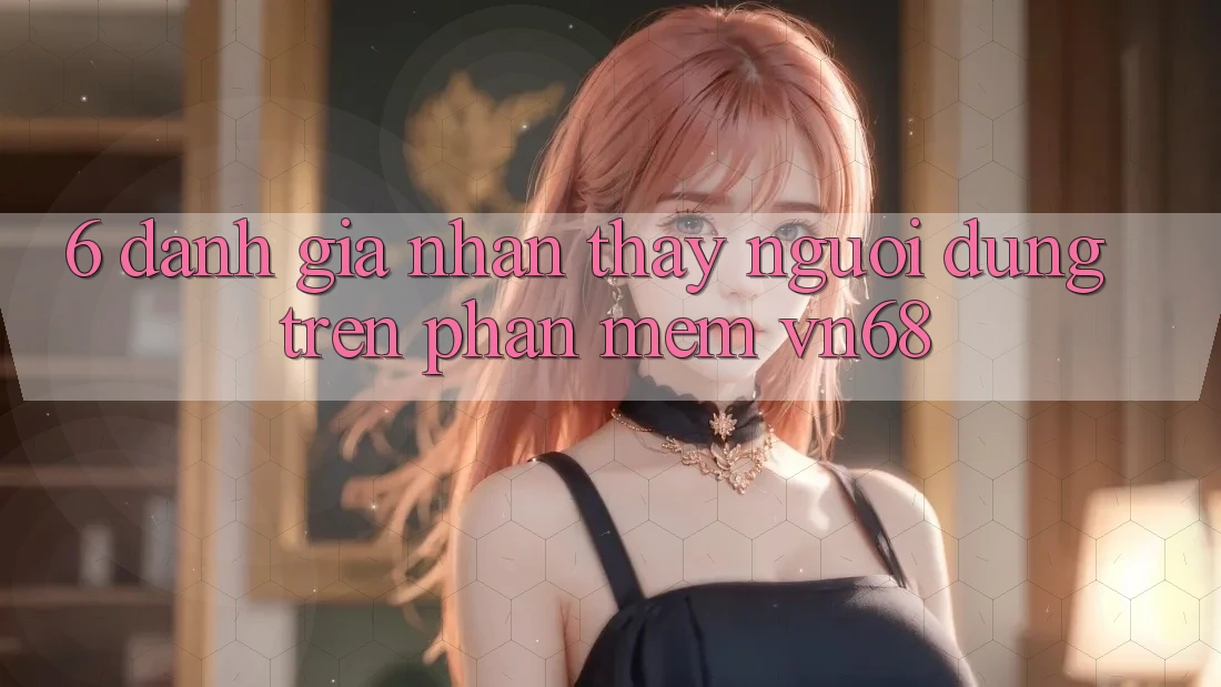 6. Đánh Giá Nhận thấy Người Dùng Trên Phần mềm vn68