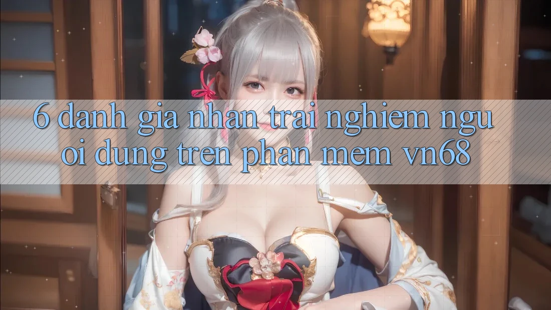 6. Đánh Giá Nhận trải nghiệm Người Dùng Trên Phần mềm vn68 6. Đánh Giá Nhận trải nghiệm Người Dùng Trên Phần mềm vn68