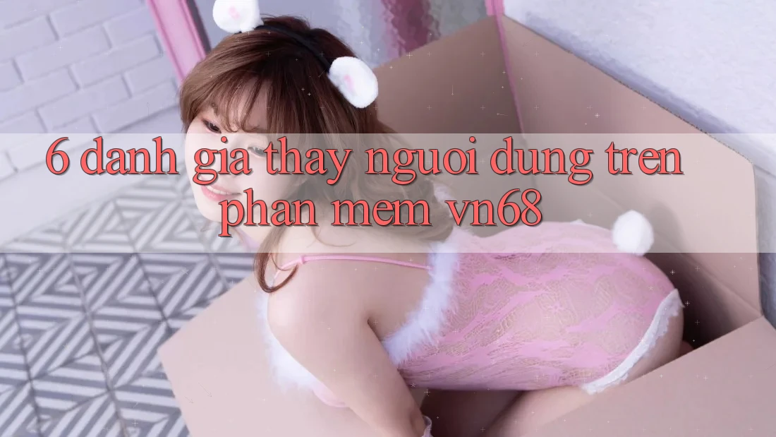 6. Đánh Giá Thấy Người Dùng Trên Phần mềm vn68