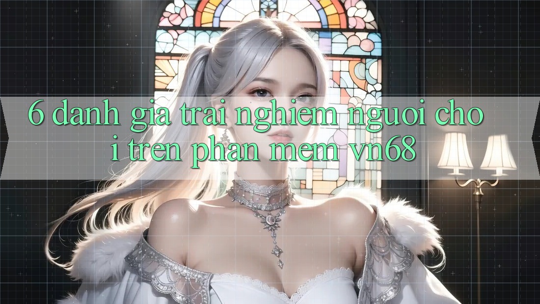 6. Đánh Giá Trải Nghiệm Người chơi Trên Phần mềm vn68 6. Đánh Giá Trải Nghiệm Người chơi Trên Phần mềm vn68