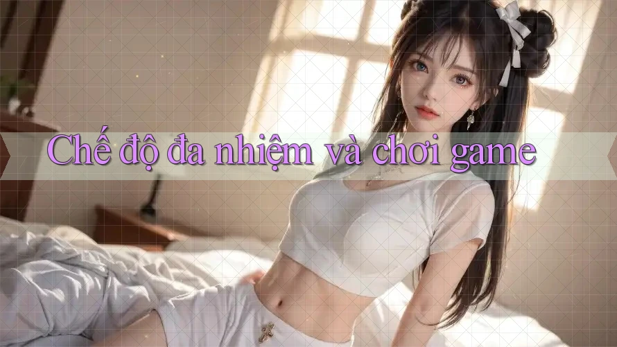 Chế độ đa nhiệm và chơi game Chế độ đa nhiệm và chơi game