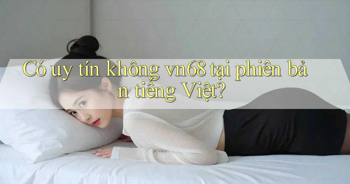 Có uy tín không vn68 tại phiên bản tiếng Việt