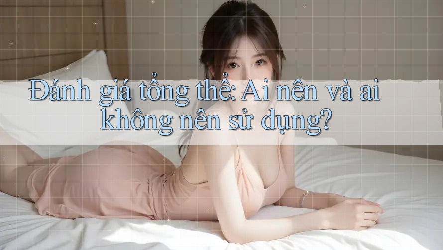 Đánh giá tổng thể: Ai nên và ai không nên sử dụng? Đánh giá tổng thể: Ai nên và ai không nên sử dụng?