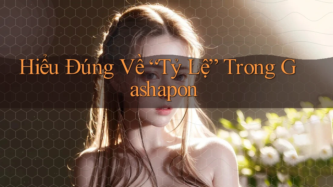Hiểu Đúng Về “Tỷ Lệ” Trong Gashapon
