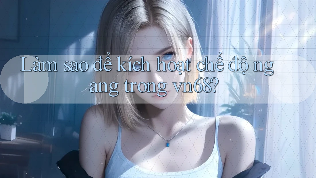 Làm sao để kích hoạt chế độ ngang trong vn68? Làm sao để kích hoạt chế độ ngang trong vn68?