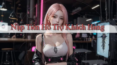 Nạp tiền Hỗ trợ khách hàng