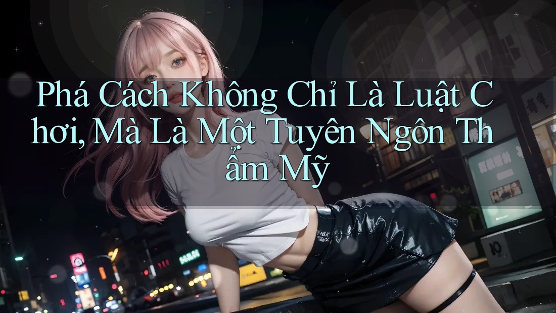 Phá Cách Không Chỉ Là Luật Chơi, Mà Là Một Tuyên Ngôn Thẩm Mỹ Phá Cách Không Chỉ Là Luật Chơi, Mà Là Một Tuyên Ngôn Thẩm Mỹ