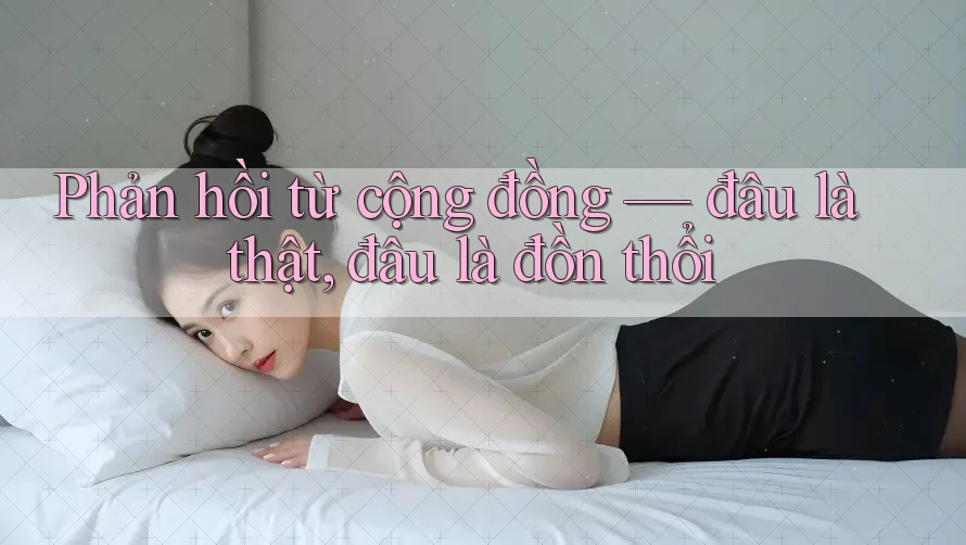 Phản hồi từ cộng đồng — đâu là thật, đâu là đồn thổi