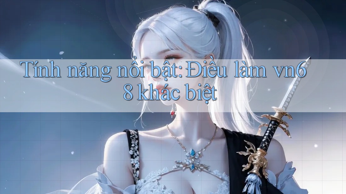 Tính năng nổi bật: Điều làm vn68 khác biệt Tính năng nổi bật: Điều làm vn68 khác biệt