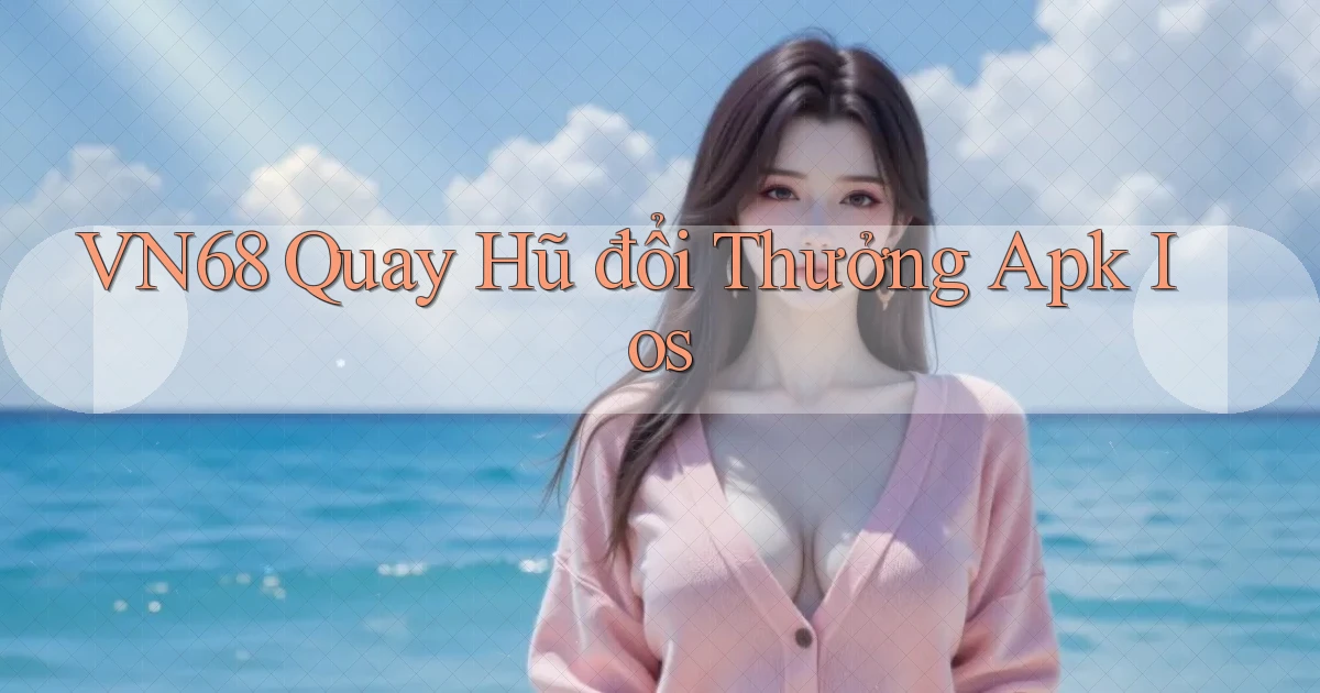 vn68  quay hũ đổi thưởng apk ios